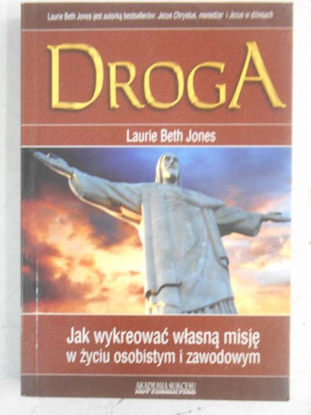 Jones Laurie Beth - Droga. Jak wykreować własną misję w życiu osobistym i zawodowym