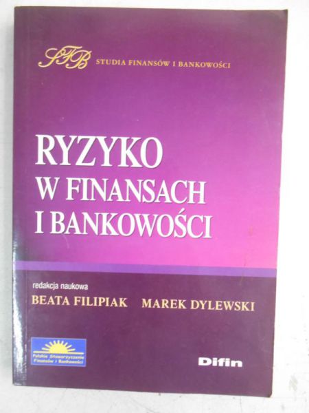 Filipiak Beata (red.) - Ryzyko w finansach i bankowości