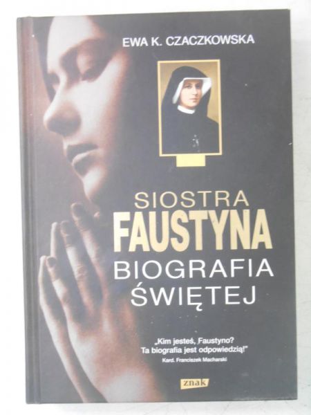 . - Siostra Faustyna: biografia świętej