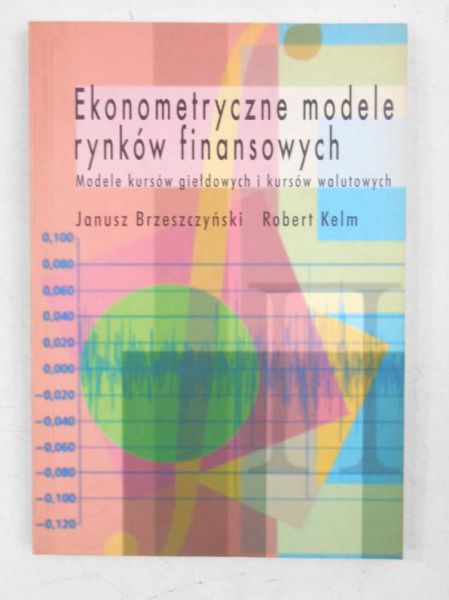 Ekonometryczne modele rynków finansowych. Modele kursów giełdowych i kursów walutowych