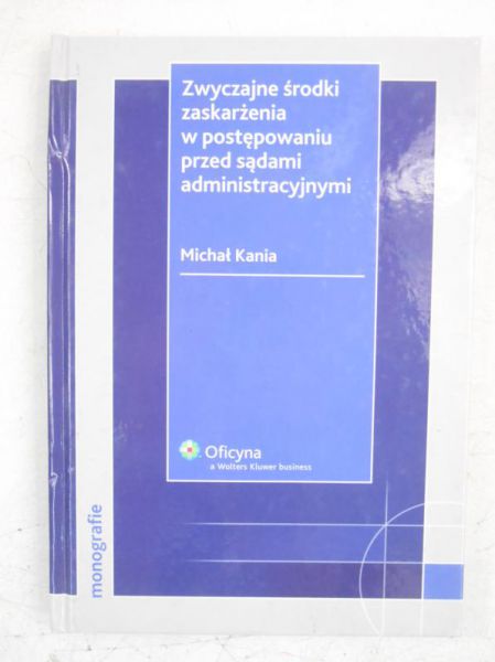 Zwyczajne środki zaskarżenia w postępowaniu przed sądami administracyjnymi