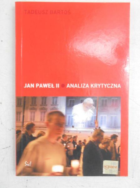 Bartoś Tadeusz - Jan Paweł II. Analiza krytyczna