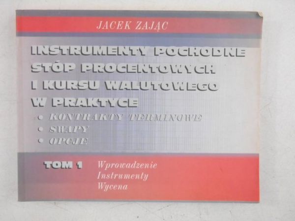 Instrumenty pochodne stóp procentowych i kursu walutowego w praktyce, Tom I