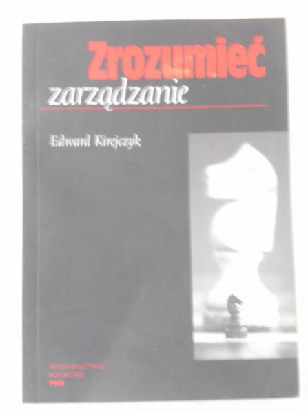 Kirejczyk Edward - Zrozumieć zarządzanie