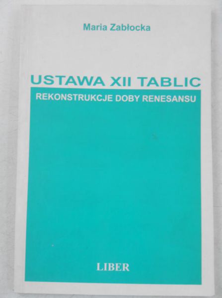 Zabłocka Maria - Ustawa XII tablic. Rekonstrukcje doby renesansu