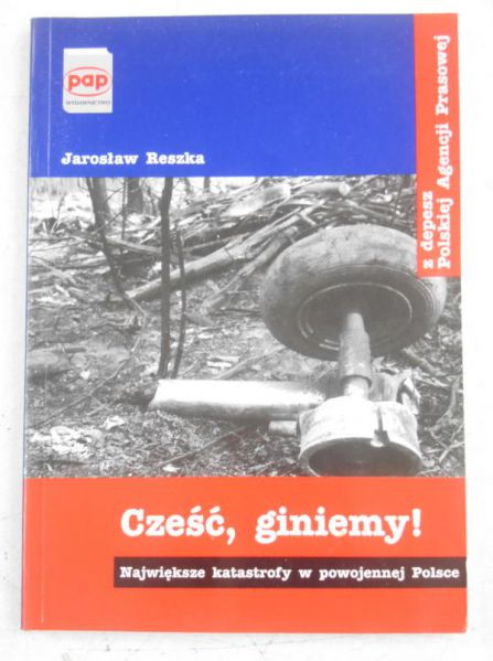 Reszka Jarosław - Cześć, giniemy! Największe katastrofy w powojennej Polsce