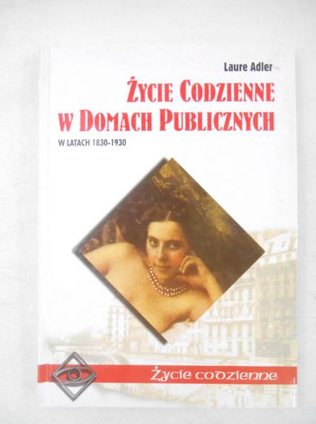 Adler Laure - Życie codzienne w domach publicznych w latach 1830-1930