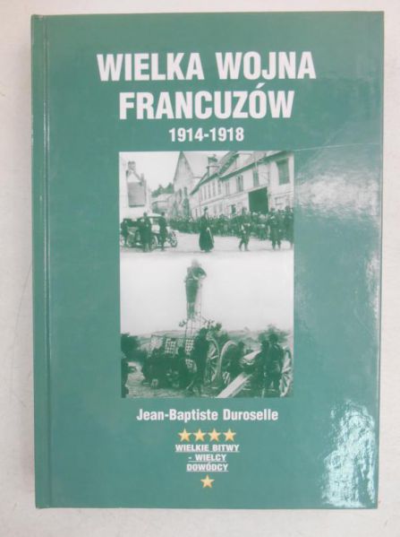 Duroselle Jean-Baptiste - Wielka Wojna francuzów 1914-1918