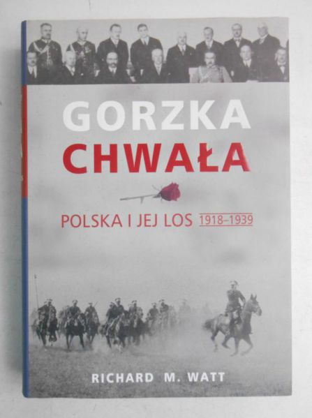 Gorzka chwała. Polska i jej los 1918-1939