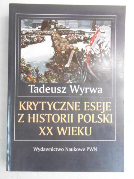 Krytyczne eseje z historii Polski XX wieku