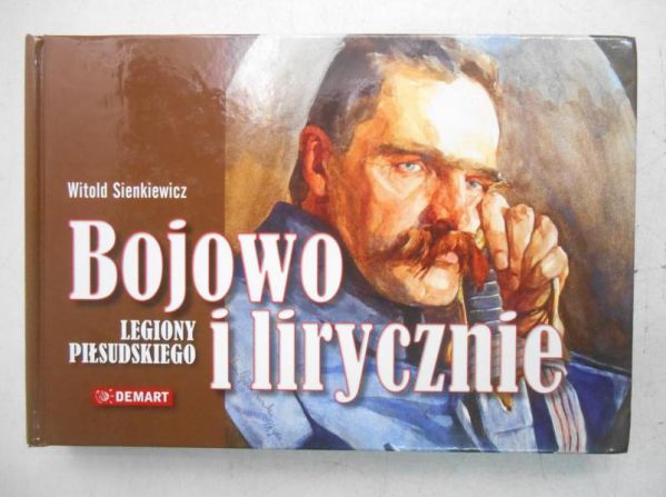 Bojowo i lirycznie. Legiony Piłsudskiego