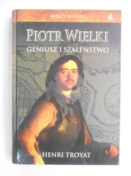 Piotr Wielki geniusz i szaleństwo