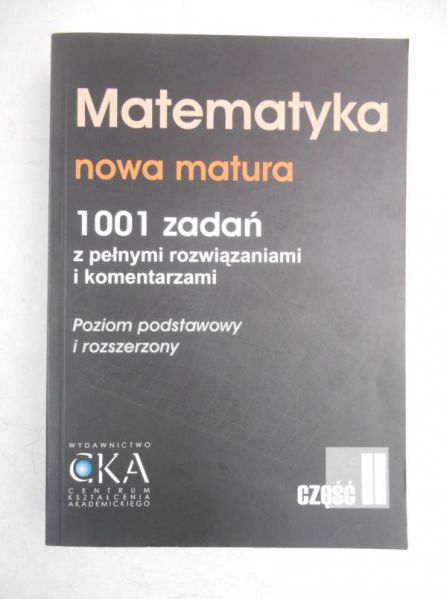 Bartłomiejczyk Ryszard - Matematyka. Nowa matura. 1001 zadań z pełnymi rozwiązaniami i komentarzami