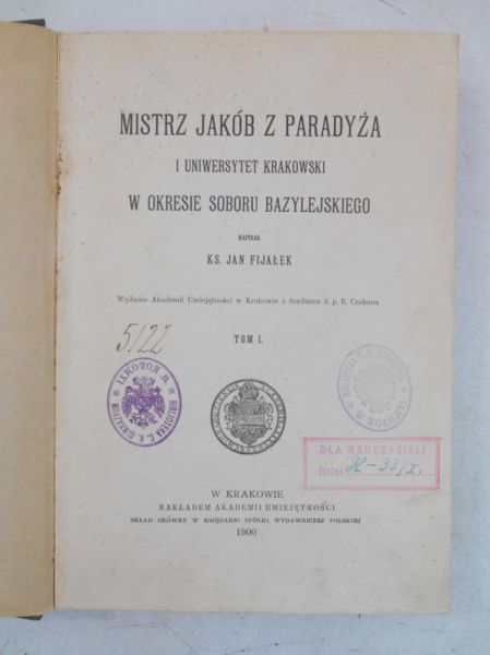 Fijałek Jan - Mistrz Jakób z Paradyża i Uniwersytet Krakowski w okresie Soboru Bazylejskiego, Tom I, 1900 r.