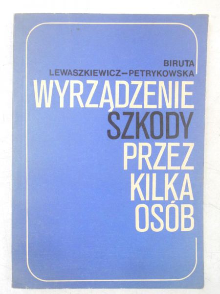 Lewaszkiewicz-Petrykowska Biruta - Wyrządzenie szkody przez kilka osób