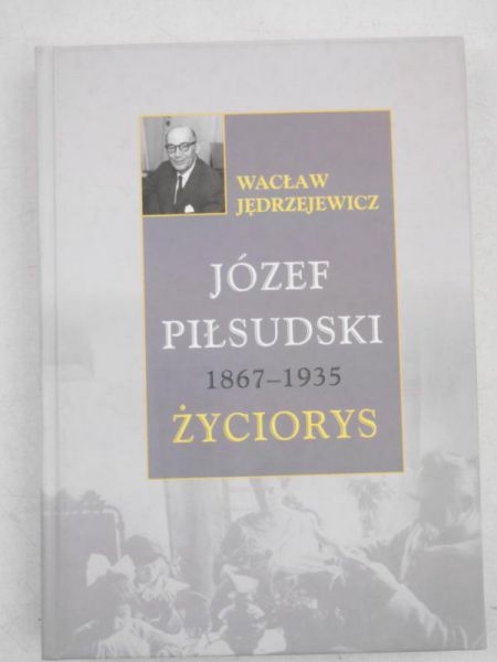 Józef Piłsudski 1867-1935. Życiorys