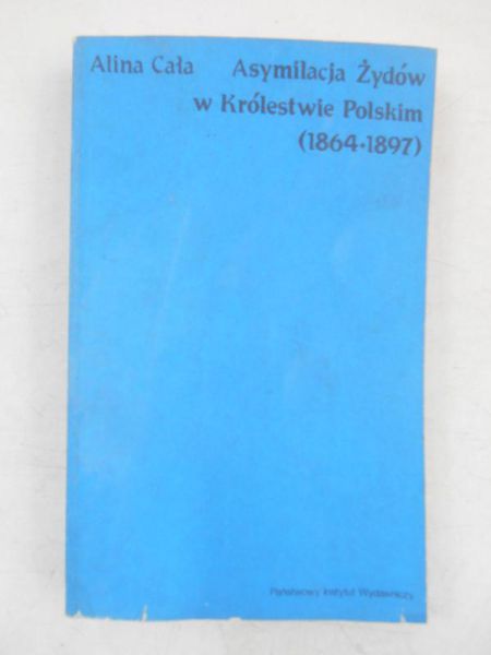 Cała Alina - Asymilacja Żydów w Królestwie Polskim (1864-1897)