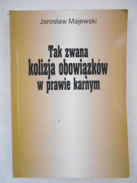 Majewski Jarosław - Tak zwana kolizja obowiązków w prawie karnym