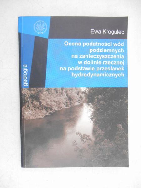 Krogulec Ewa - Ocena podatności wód podziemnych na zanieczyszczenia w dolinie na podstawie przesłanek hydrodynamicznych