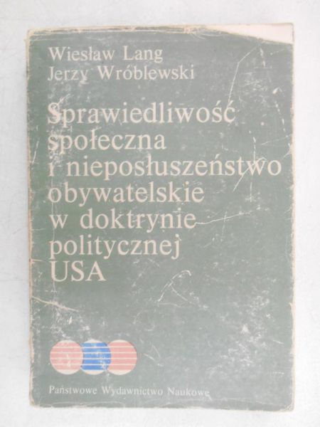 Lang Wiesław - Sprawiedliwość społeczna i nieposłuszeństwo obywatelskie w doktrynie politycznej USA