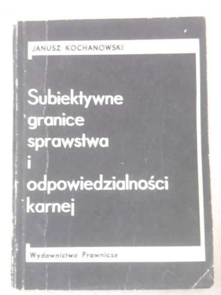 Subiektywne granice sprawstwa i odpowiedzialności karnej