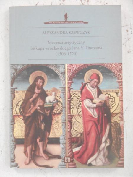 Mecenat artystyczny biskupa wrocławskiego Jana V Thurzona (1506-1520)