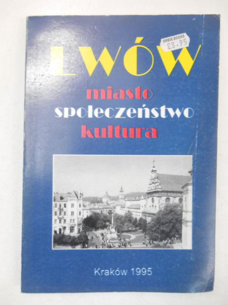 Karolczak Kazimierz (red.) - Lwów. Miasto, społeczeństwo, kultura