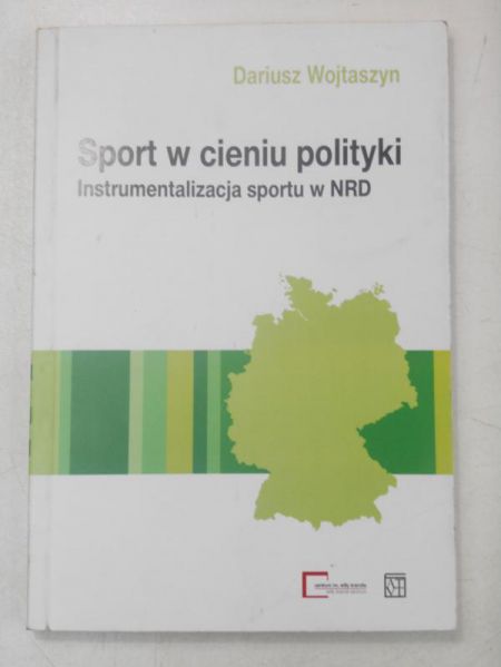 Wojtaszyn Dariusz - Sport w cieniu polityki. Instrumentalizacja sportu w NRD