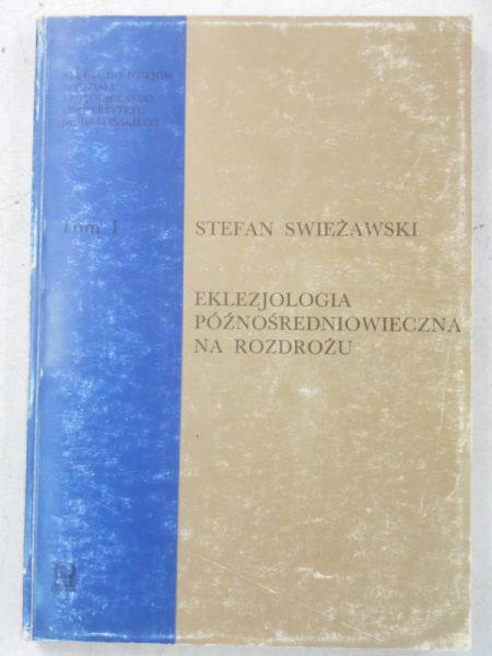 Swieżawski Stefan - Eklezjologia późnośredniowieczna na rozdrożu. Tom I