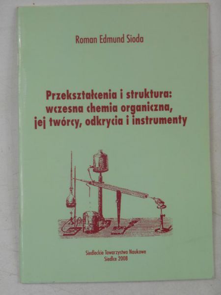 Przekształcenia i struktura: wczesne chemia organiczna, jej twórcy, odkrycia i instrumenty