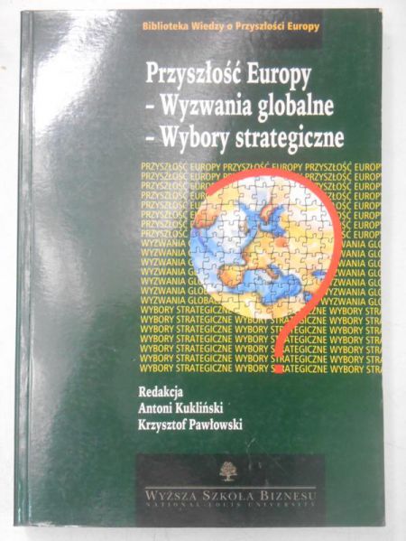 Przyszłość Europy. Wyzwania globalne. Wybory strategiczne