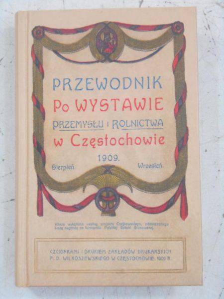 Przewodnik po wystawie przemysłu i rolnictwa w Częstochowie, Reprint z 1909