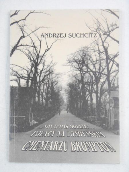 Suchcitz Andrzej - Non omnis moriar. Polacy na londyńskim cmentarzu Brompton