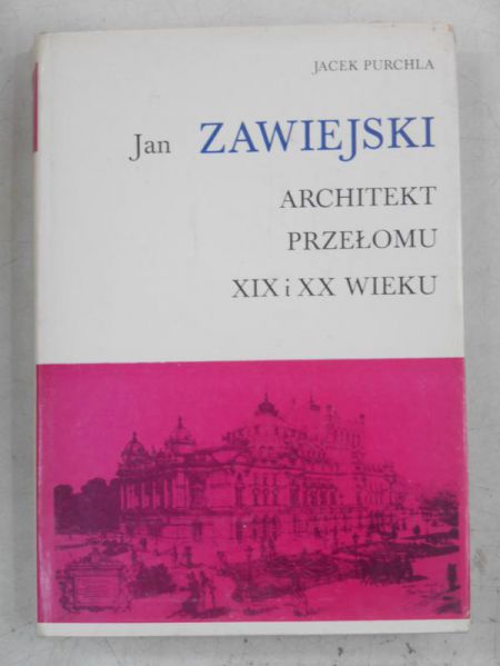 Jan Zawiejski. Architekt przełomu XIX i XX wieku