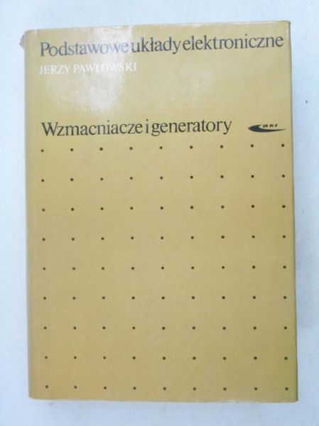 Podstawowe układy elektroniczne. Wzmacniacze i generatory