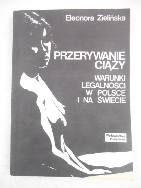 Przerywanie ciąży. Warunki legalności w Polsce i na świecie