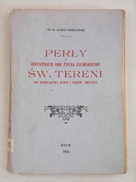 Perły z ostatnich dni życia ziemskiego Św. Teresy od Dzieciątka Jezus i Najświętszego Oblicza, 1936 r.