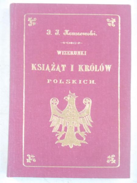 Kraszewski J. I. - Wizerunki Książąt i Królów Polskich, Reprint z 1888 r.