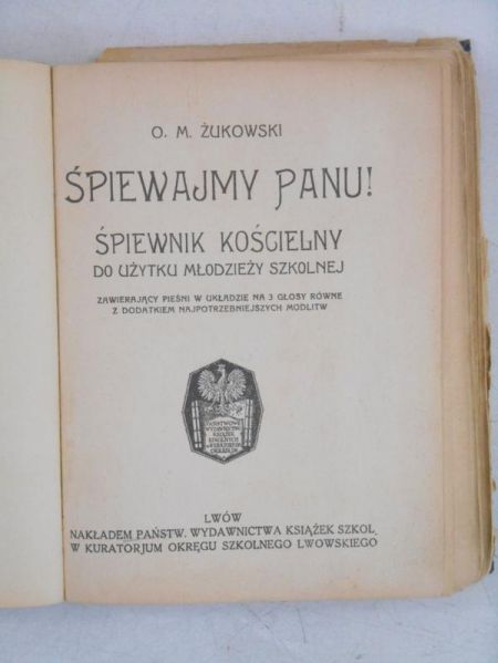 Żukowski   - Śpiewajmy Panu ! : śpiewnik kościelny do użytku młodzieży szkolnej zawierający pieśni w układzie na 3 głosy równe z dodatkiem najpotrzebniejszych modlitw, 1931 r.