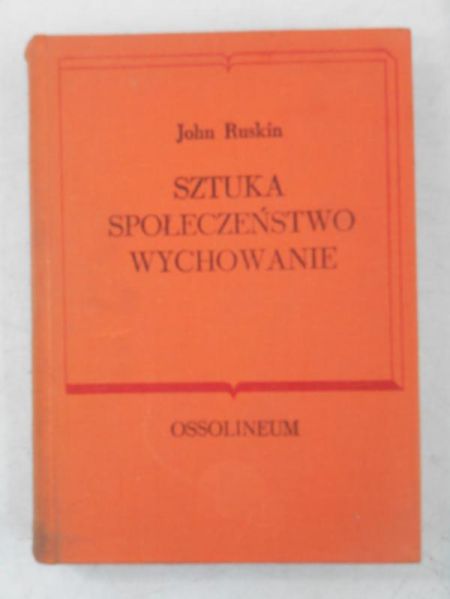 Ruskin John - Sztuka. Społeczeństwo. Wychowanie