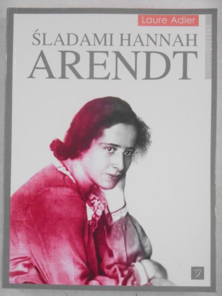 Adler Laure - Śladami Hannah Arendt