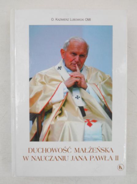 Lubowicki Kazimierz - Duchowość małżeńska w nauczaniu Jana Pawła II