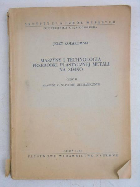 Kołakowski Jerzy - Maszyny i technologia przeróbki plastycznej metali na zimno