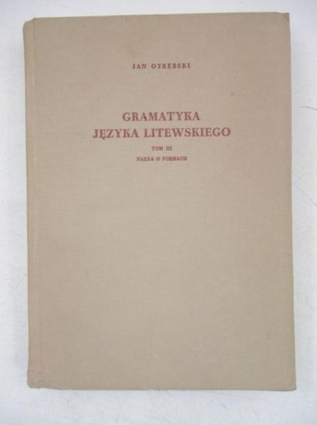 Gramatyka języka Litewskiego. Nauka o formach , Tom III