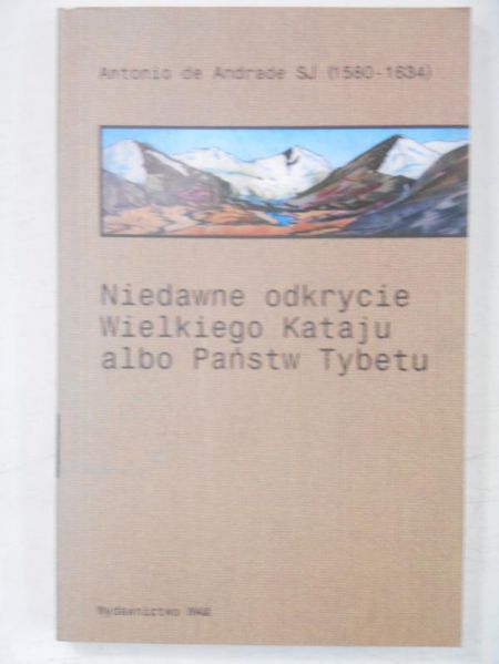de Andrade Antonio - Niedawne odkrycie Wielkiego Kataju albo Państw Tybetu