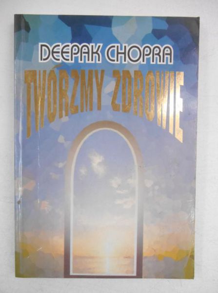 Chopra Deepak - Twórzmy zdrowie