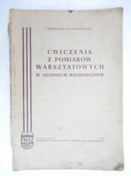 Frydrychewicz Kazimierz - Ćwiczenia z pomiarów warsztatowych w Technikum Mechanicznym