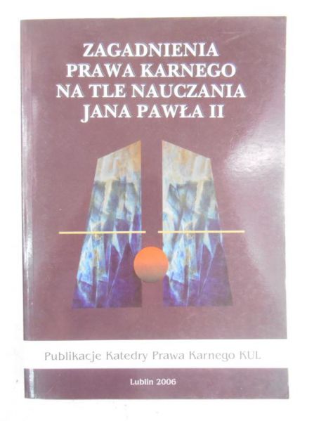 Zagadnienia prawa karnego na tle nauczania Jana Pawła II