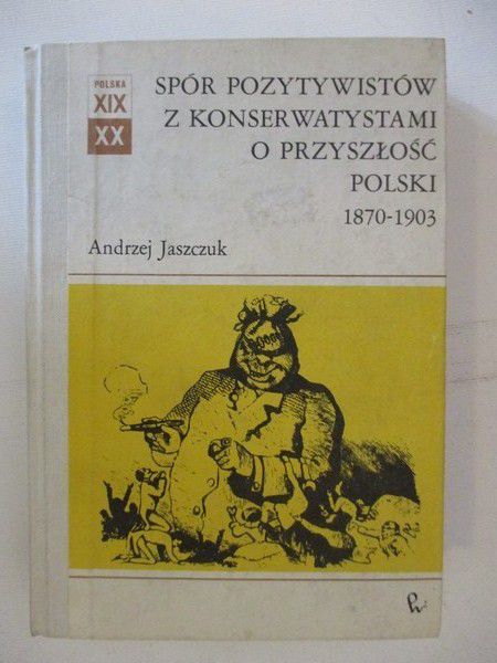 Spór pozytywistów z konserwatyzmami o przyszłość Polski 1870-1903