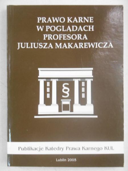 Prawo karne w poglądach profesora Janusza Makarewicza